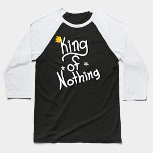 King of Nothing(White/Black) Baseball T-Shirt